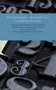 Title: Wassersorgen - Naturgewalt aus Menschenhand: Illingens Bürgermeister Armin König (CDU) kämpft gegen Umweltsünden und die Folgen des Steinkohlebergbaus an der Saar., Author: Pascal Hesse