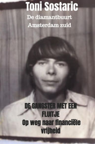 Title: De gangster met een fluitje: De diamantbuurt, Amsterdam-zuid, Author: Toni Sostaric