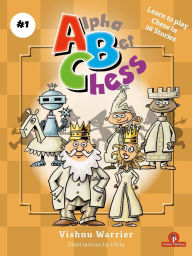 Title: AlphaBetChess - Volume 1: Learn To Play Chess in 26 Stories, Author: Warrier