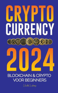 Title: Cryptocurrency 2024: De basis van Blockchain & Crypto voor beginners - Bereid je voor op DeFi en de volgende bullmarkt!, Author: United Library