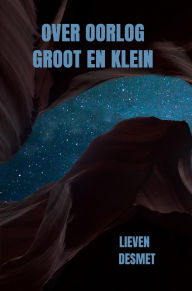 Title: Over oorlog groot en klein, Author: Lieven Desmet