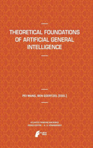 Title: Theoretical Foundations of Artificial General Intelligence, Author: Pei Wang