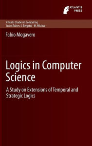 Title: Logics in Computer Science: A Study on Extensions of Temporal and Strategic Logics, Author: Fabio Mogavero