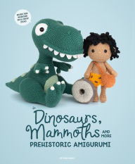 Free online books to read download Dinosaurs, Mammoths and More Prehistoric Amigurumi: Unearth 14 Awesome Designs 9789491643316