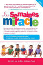 Les semaines miracle: Comment stimuler le developpement de votre bebe durant les 20 premiers mois primordiaux de sa vie et transformer ses 10 grandes phases d'agitation previsibles en autant de bonds magiques vers l'avant