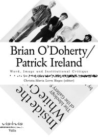 Title: Brian O'Doherty/Patrick Ireland: Word, Image and Institutional Critique, Author: Thomas McEvilley