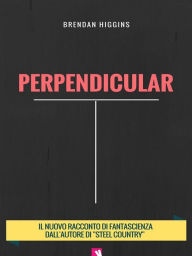 Title: Perpendicular, Author: Brendan Higgins