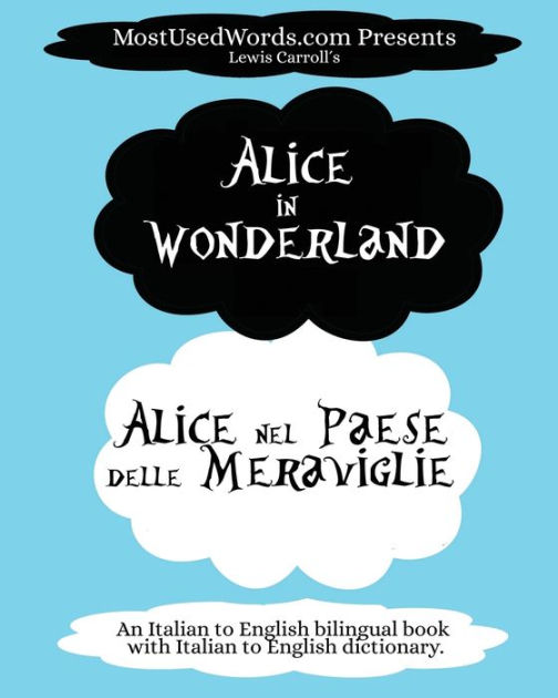 Alice in Wonderland - Alice Nel Paese Delle Meraviglie: (An Italian to English Bilingual Book with Italian to English Dictionary.) [Book]