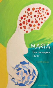 Title: Maria: Een bewogen leven, Author: Luk Bouckaert