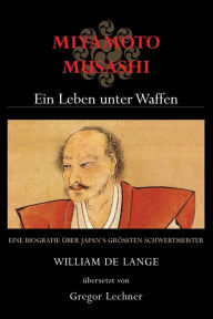 Title: Miyamoto Musashi: Ein Leben unter Waffen, Author: William De Lange