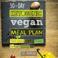 Title: 30-Day Ketogenic Vegan Meal Plan: Plant-Based, Low-Carb Recipes for Rapid Weight Loss, Author: Eva Hammond