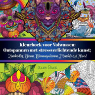 Title: Kleurboek voor Volwassen: Ontspannen met stressverlichtende kunst; Zendoodles, Dieren, Bloemenpatronen, Mandala's & Meer!, Author: Ocean Dover