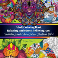 Title: Adult Coloring Book: Relaxing and Stress Relieving Art; Zendoodles, Animals, Flower Patterns, Mandalas & More!, Author: Ocean Dover