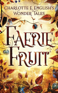 Title: Faerie Fruit, Author: Charlotte E English