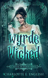Title: Wyrde and Wicked, Author: Charlotte E English