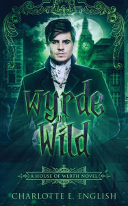 Title: Wyrde and Wild, Author: Charlotte E English