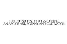 Alternative view 2 of On the Necessity of Gardening: An ABC of Art, Botany and Cultivation