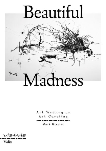 Beautiful Madness: Art Writing as Art Curating
