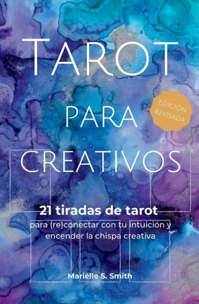 Tarot para creativos: 21 tiradas de tarot para (re)conectar con tu intuiciï¿½n y encender la chispa creativa