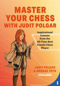 Title: Master Your Chess with Judit Polgar: Fight for the Center and Other Lessons from the All-Time Best Female Chess Player, Author: Judit Polgar