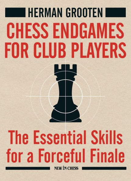 Chess Endgames for Club Players: The Essential Skills for a Forceful Finale