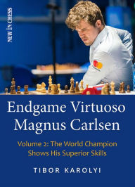 Title: Endgame Virtuoso Magnus Carlsen: The World Champion Shows His Superior Skills, Author: Tibor Karolyi