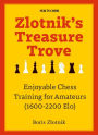 Zlotnik's Treasure Trove: Enjoyable Chess Training for Amateurs (1600-2200 Elo)