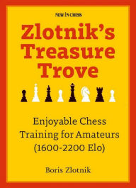 Title: Zlotnik's Treasure Trove: Enjoyable Chess Training for Amateurs (1600-2200 Elo), Author: Boris Zlotnik