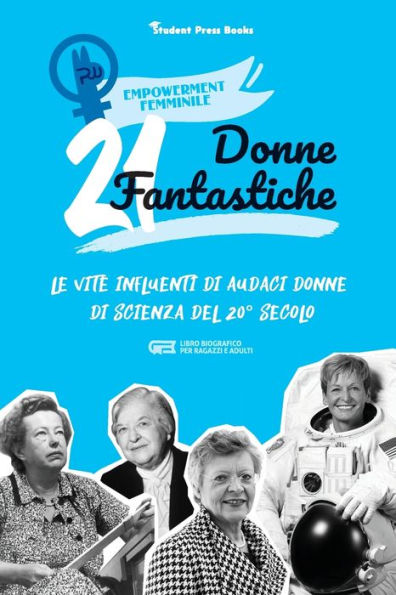 21 donne fantastiche: Le vite influenti di audaci donne di scienza del 20° secolo (libro biografico per ragazzi e adulti)