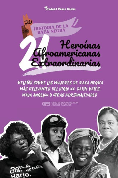 21 heroï¿½nas afroamericanas extraordinarias: Relatos sobre las mujeres de raza negra mï¿½s relevantes del siglo XX: Daisy Bates, Maya Angelou y otras personalidades (Libro de biografï¿½as para jï¿½venes y adultos)