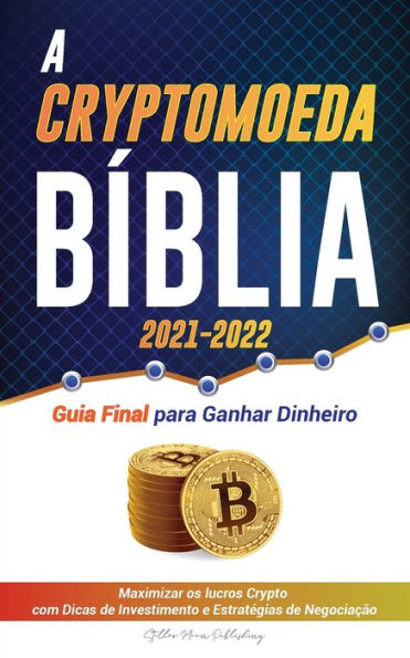 A Criptomoeda BÃ¯Â¿Â½blia 2021-2022: Guia Final para Ganhar Dinheiro; Maximizar os lucros Crypto com Dicas de Investimento e EstratÃ¯Â¿Â½gias de NegociaÃ¯Â¿Â½Ã¯Â¿Â½o (Bitcoin, Ethereum, Ripple, Cardano, Chainlink, Dogecoin & Altcoins)