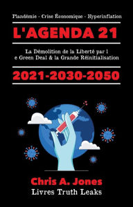 Title: L'Agenda 21 Exposé !: La Démolition de la Liberté par le Green Deal & la Grande Réinitialisation 2021-2030-2050 Plandémie - Crise Économique - Hyperinflation, Author: Livres Truth Leaks
