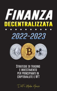 Title: Finanza decentralizzata: Strategie di trading e investimento per principianti in criptovalute e NFT, Author: DeFi Media House