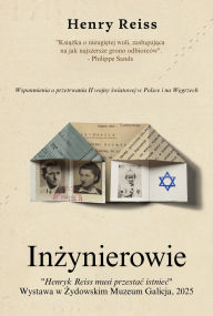 Title: Inzynierowie: Wspomnienia o przetrwaniu II wojny swiatowej w Polsce i na Wegrzech, Author: Henry Reiss