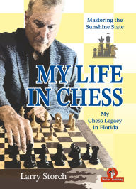 Title: My Life in Chess - Mastering the Sunshine State: My Chess Legacy in Florida, Author: Storch