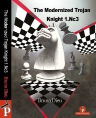 Title: The Modernized Trojan Knight 1.Nc3: A Complete Opening Repertoire for White, Author: Dieu