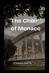 Title: The Choir of Monaco, Author: Oheta Sophia