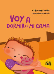 Title: Voy a dormir en mi cama, Author: Carolina Mora