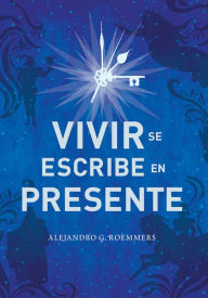 Title: Vivir se escribe en presente, Author: Alejandro Guillermo Roemmers