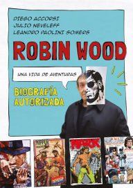 Title: Robin Wood. Una vida de aventuras: Biografía autorizada, Author: Diego Accorsi