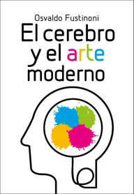 Title: El cerebro y el arte moderno, Author: Osvaldo Fustinoni