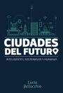 Ciudades del futuro: Inteligentes, sostenibles y humanas