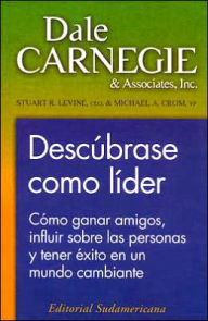 Descubrase Como Lider: Como Ganar Amigos, Influir Sobre Las Personas y Tener Exito en un Mundo Cambiante