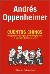 Cuentos Chinos: El Enga~No de Washington, la Mentira Populista Y la Esperanza de America Latina