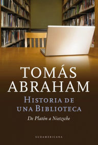 Title: Historia de un biblioteca: De Platón a Nietzsche, Author: Tomás Abraham