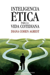 Title: Inteligencia ética para la vida cotidiana, Author: Diana Cohen Agrest