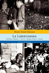Title: La libertadora: Historia pública y secreta. 1955-1958, Author: María Sáenz Quesada