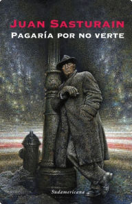 Title: Pagaría por no verte, Author: Juan Sasturain