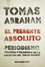 El presente absoluto: Periodismo, política y filosofía en la argentina del tercer milenio