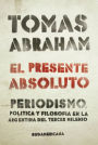 Alternative view 2 of El presente absoluto: Periodismo, política y filosofía en la argentina del tercer milenio